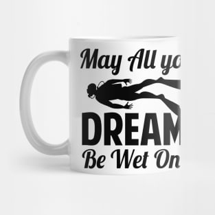 May All Your Dreams Be Wet Ones Scuba Diving Gift Mug